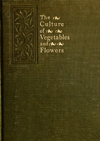 The Culture of Vegetables and Flowers From Seeds and Roots
16th Edition