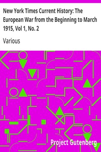 New York Times Current History: The European War from the Beginning to March 1915, Vol 1, No. 2
Who Began the War, and Why?