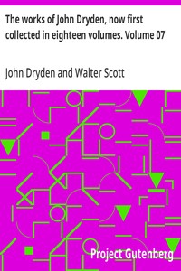 The works of John Dryden, now first collected in eighteen volumes. Volume 07