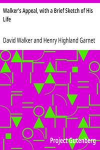 Walker's Appeal, with a Brief Sketch of His Life
And Also Garnet's Address to the Slaves of the United States of America