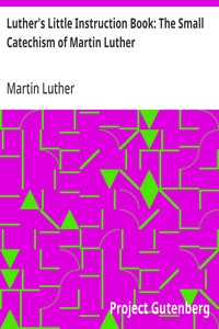 Luther's Little Instruction Book: The Small Catechism of Martin Luther