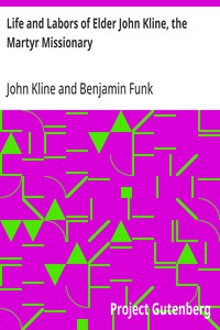 Life and Labors of Elder John Kline, the Martyr Missionary
Collated from his Diary by Benjamin Funk
