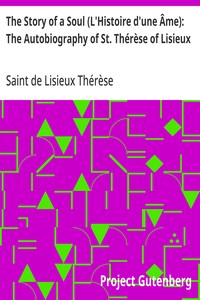 The Story of a Soul (L'Histoire d'une Âme): The Autobiography of St. Thérèse of Lisieux
With Additional Writings and Sayings of St. Thérèse