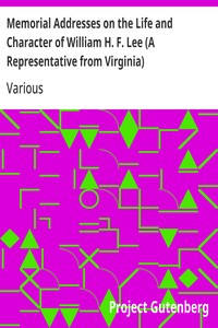 Memorial Addresses on the Life and Character of William H. F. Lee (A Representative from Virginia)
Delivered in the House of Representatives and in the Senate,
Fifty-Second Congress, First Session