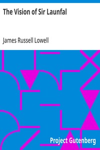 The Vision of Sir Launfal
And Other Poems by James Russell Lowell; With a Biographical Sketch and Notes, a Portrait and Other Illustrations