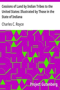 Cessions of Land by Indian Tribes to the United States: Illustrated by Those in the State of Indiana
First Annual Report of the Bureau of Ethnology to the Secretary of the Smithsonian Institution, 1879-80, Government Printing Office, Washington, 1881, pa
