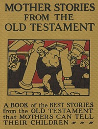 Mother Stories from the Old Testament
A Book of the Best Stories from the Old Testament that Mothers can tell their Children