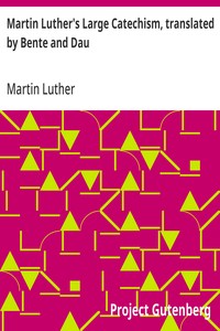 Martin Luther's Large Catechism, translated by Bente and Dau