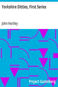 Yorkshire Ditties, First Series
To Which Is Added The Cream Of Wit And Humour From His Popular Writings