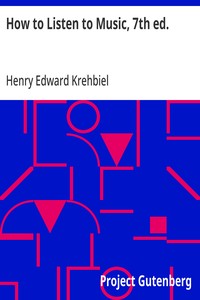 How to Listen to Music, 7th ed.
Hints and Suggestions to Untaught Lovers of the Art