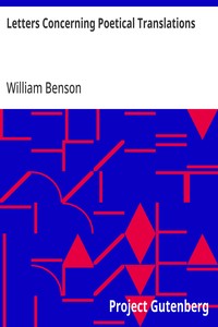 Letters Concerning Poetical Translations
And Virgil's and Milton's Arts of Verse, &c.