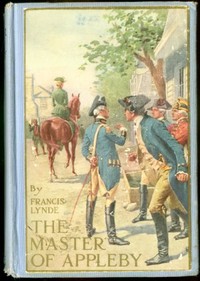 The Master of Appleby
A Novel Tale Concerning Itself in Part with the Great Struggle in the Two Carolinas; but Chiefly with the Adventures Therein of Two Gentlemen Who Loved One and the Same Lady