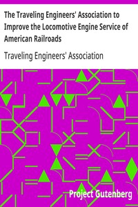 The Traveling Engineers' Association to Improve the Locomotive Engine Service of American Railroads
Examination Questions and Answers for Firemen for Promotion and New Men for Employment