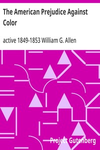 The American Prejudice Against Color
An Authentic Narrative, Showing How Easily the Nation Got into an Uproar.