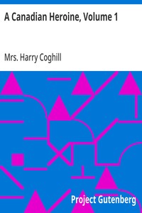 A Canadian Heroine, Volume 1
A Novel