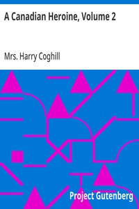 A Canadian Heroine, Volume 2
A Novel