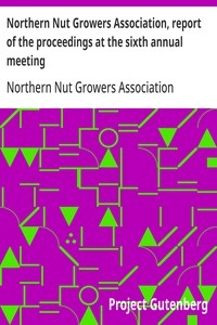 Northern Nut Growers Association, report of the proceedings at the sixth annual meeting
Rochester, New York, September 1 and 2, 1915