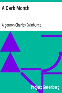 A Dark Month
From Swinburne's Collected Poetical Works Vol. V
