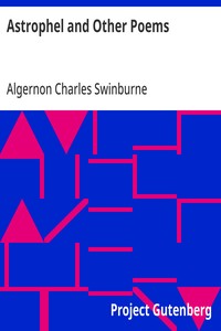Astrophel and Other Poems
Taken from The Collected Poetical Works of Algernon Charles
Swinburne, Vol. VI