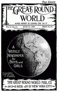 The Great Round World and What Is Going On In It, Vol. 2, No. 24, June 16, 1898
A Weekly Magazine for Boys and Girls
