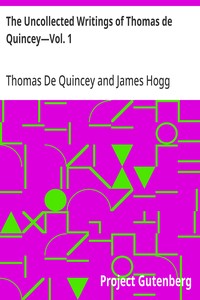 The Uncollected Writings of Thomas de Quincey—Vol. 1
With a Preface and Annotations by James Hogg