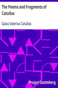 The Poems and Fragments of Catullus
Translated in the Metres of the Original