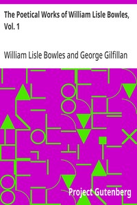 The Poetical Works of William Lisle Bowles, Vol. 1
With Memoir, Critical Dissertation, and Explanatory Notes by George Gilfillan