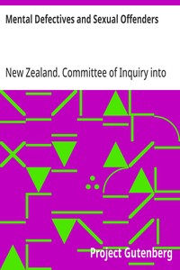 Mental Defectives and Sexual Offenders
Report of the Committee of Inquiry Appointed by the Hon. Sir Maui Pomare, K.B.E., C.M.G., Minister of Health