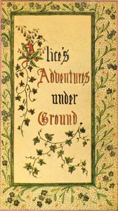 Alice's Adventures Under Ground
Being a facsimile of the original Ms. book afterwards developed into "Alice's Adventures in Wonderland"