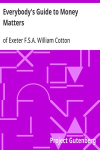 Everybody's Guide to Money Matters
With a description of the various investments chiefly dealt in on the stock exchange, and the mode of dealing therein