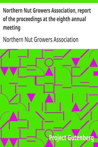 Northern Nut Growers Association, report of the proceedings at the eighth annual meeting
Stamford, Connecticut, September 5 and 6, 1917