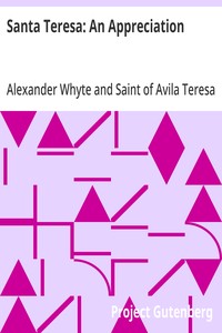 Santa Teresa: An Appreciation
With Some of the Best Passages of the Saint's Writings