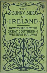 The Sunny Side of Ireland
How to see it by the Great Southern and Western Railway