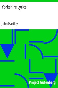 Yorkshire Lyrics
Poems written in the Dialect as Spoken in the West Riding of Yorkshire. To which are added a Selection of Fugitive Verses not in the Dialect