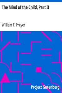 The Mind of the Child, Part II
The Development of the Intellect, International Education
Series Edited By William T. Harris, Volume IX.