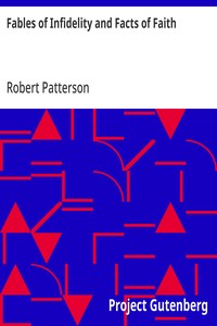Fables of Infidelity and Facts of Faith
Being an Examination of the Evidences of Infidelity