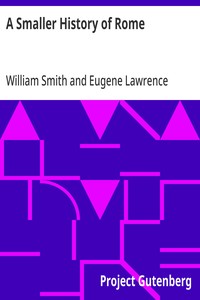 A Smaller History of Rome
from the Earliest Times to the Establishment of the Empire