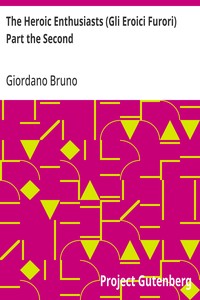 The Heroic Enthusiasts (Gli Eroici Furori) Part the Second
An Ethical Poem