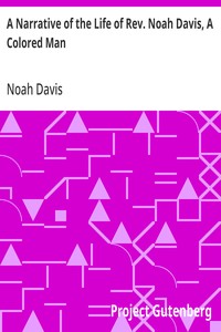 A Narrative of the Life of Rev. Noah Davis, A Colored Man
Written by Himself, At The Age of Fifty-Four