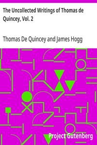 The Uncollected Writings of Thomas de Quincey, Vol. 2
With a Preface and Annotations by James Hogg
