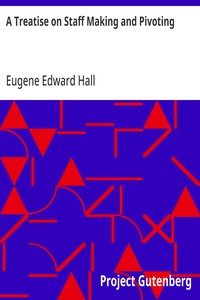 A Treatise on Staff Making and Pivoting
Containing Complete Directions for Making and Fitting New Staffs from the Raw Material