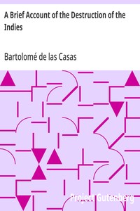 A Brief Account of the Destruction of the Indies
Or, a faithful NARRATIVE OF THE Horrid and Unexampled Massacres, Butcheries, and all manner of Cruelties, that Hell and Malice could invent, committed by the Popish Spanish Party on the inhabitants of West