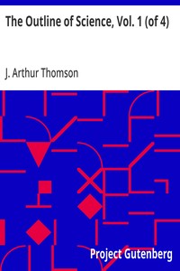 The Outline of Science, Vol. 1 (of 4)
A Plain Story Simply Told