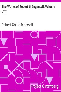 The Works of Robert G. Ingersoll, Volume VIII.
Interviews