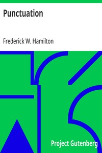 Punctuation
A Primer of Information about the Marks of Punctuation and their Use Both Grammatically and Typographically
