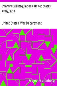 Infantry Drill Regulations, United States Army, 1911
Corrected to April 15, 1917 (Changes Nos. 1 to 19)