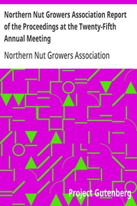 Northern Nut Growers Association Report of the Proceedings at the Twenty-Fifth Annual Meeting
Battle Creek, Michigan, September 10 and 11, 1934