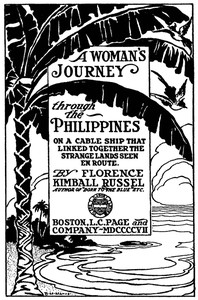 A Woman's Journey through the Philippines
On a Cable Ship that Linked Together the Strange Lands Seen En Route