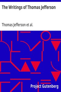 The Writings of Thomas Jefferson
Library Edition - Vol. 6 (of 20)