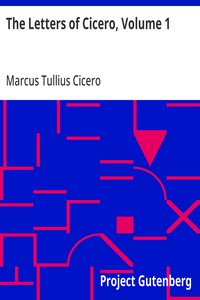 The Letters of Cicero, Volume 1
The Whole Extant Correspodence in Chronological Order